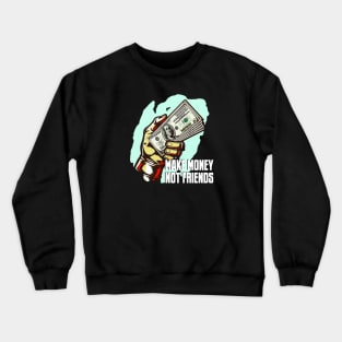 MAKE MONEY NOT FRIENDS Crewneck Sweatshirt